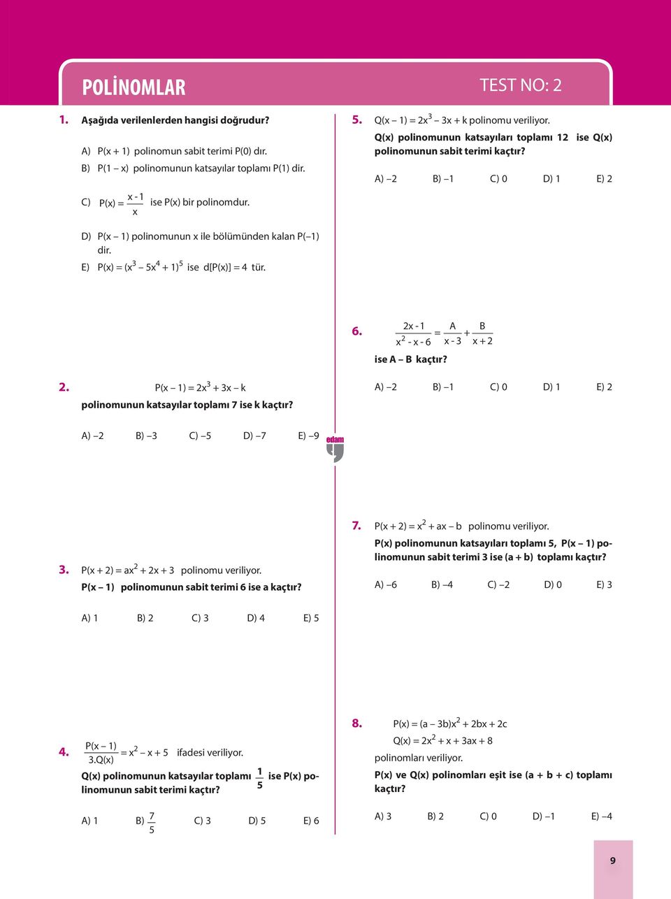 A) B) 1 C) 0 D) 1 E) D) P(x 1) polinomunun x ile bölümünden kalan P( 1) dir. E) P(x) = (x 3 5x 4 + 1) 5 ise d[p(x)] = 4 tür. 6. x -1 x -x-6 = A x-3 + B x+ ise A B kaçtır?