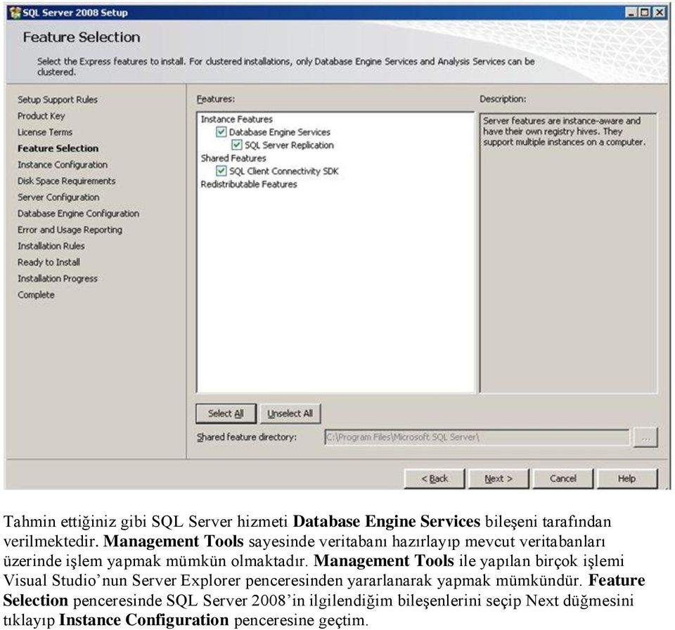 Management Tools ile yapılan birçok işlemi Visual Studio nun Server Explorer penceresinden yararlanarak yapmak mümkündür.