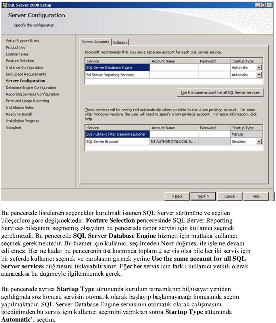 Bu pencerede SQL Server Database Engine hizmeti için mutlaka kullanıcı seçmek gerekmektedir. Bu hizmet için kullanıcı seçilmeden Next düğmesi ile işleme devam edilemez.