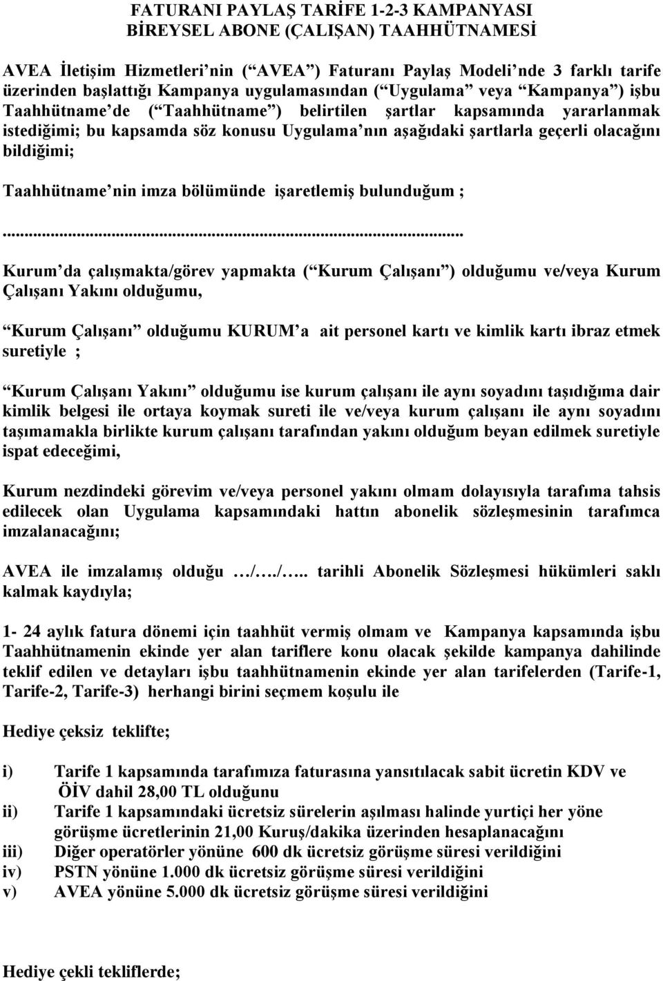 olacağını bildiğimi; Taahhütname nin imza bölümünde işaretlemiş bulunduğum ;.