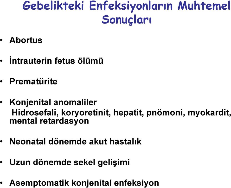 koryoretinit, hepatit, pnömoni, myokardit, mental retardasyon Neonatal