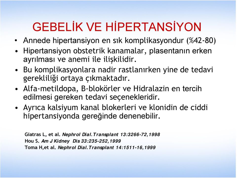 Alfa-metildopa, B-blokörler ve Hidralazin en tercih edilmesi gereken tedavi seçenekleridir.