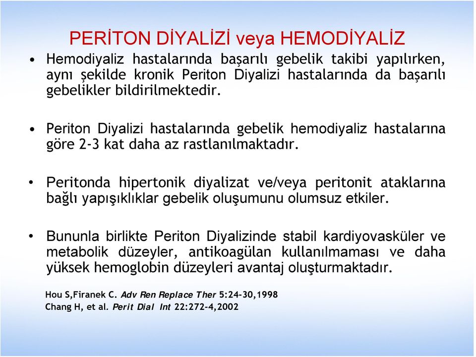 Peritonda hipertonik diyalizat ve/veya peritonit ataklarına bağlı yapışıklıklar gebelik oluşumunu olumsuz etkiler.