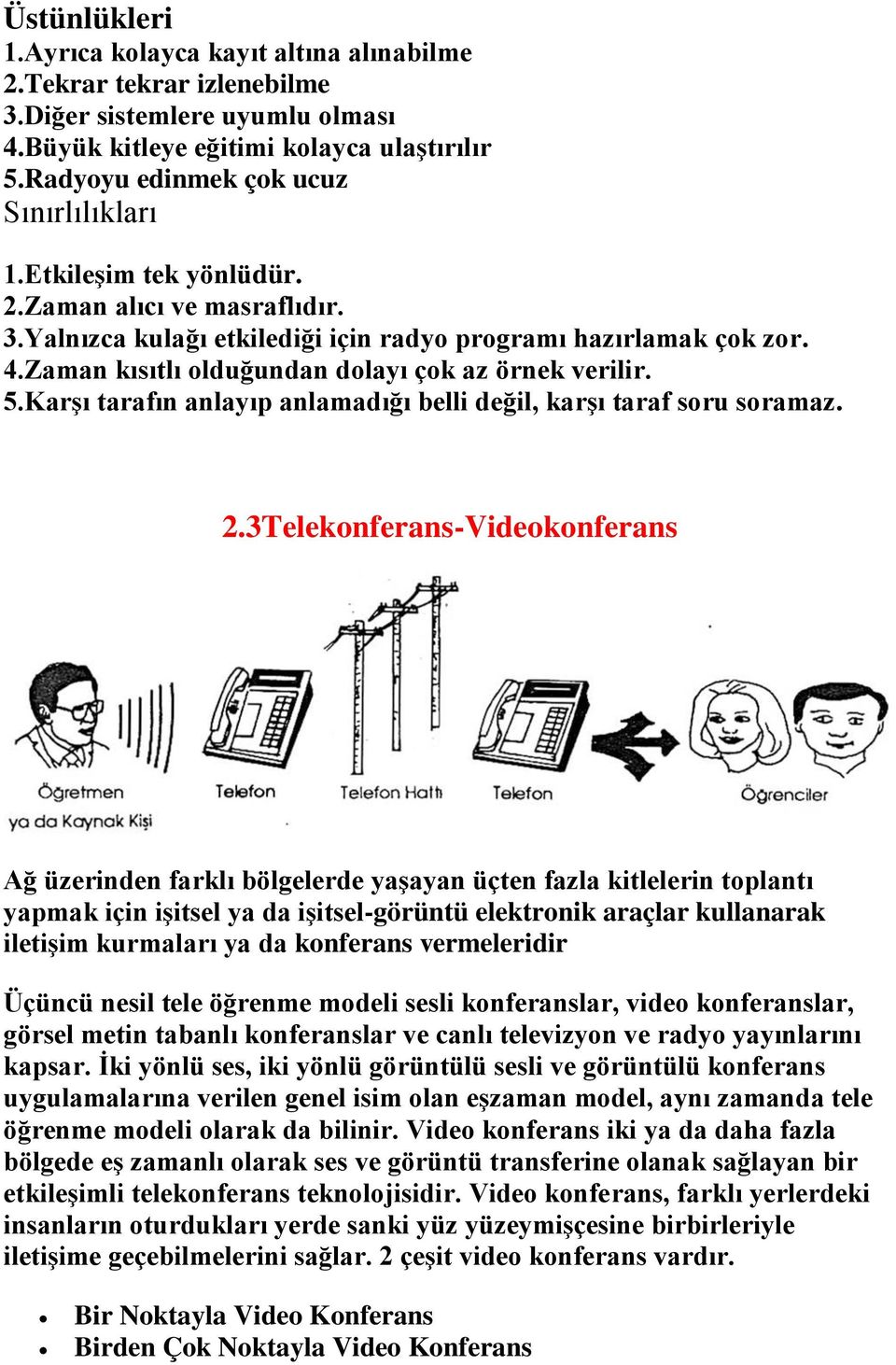 Zaman kısıtlı olduğundan dolayı çok az örnek verilir. 5.Karşı tarafın anlayıp anlamadığı belli değil, karşı taraf soru soramaz. 2.