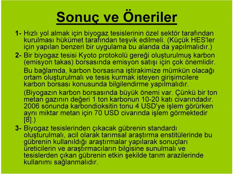 ) 2- Bir biyogaz tesisi Kyoto protokolü gereği oluşturulmuş karbon (emisyon takas) borsasında emisyon satışı ş için çok önemlidir.