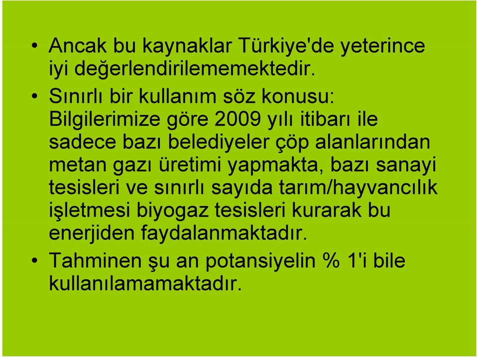 çöp alanlarından l metan gazı üretimi yapmakta, bazı sanayi tesisleri ve sınırlı sayıda