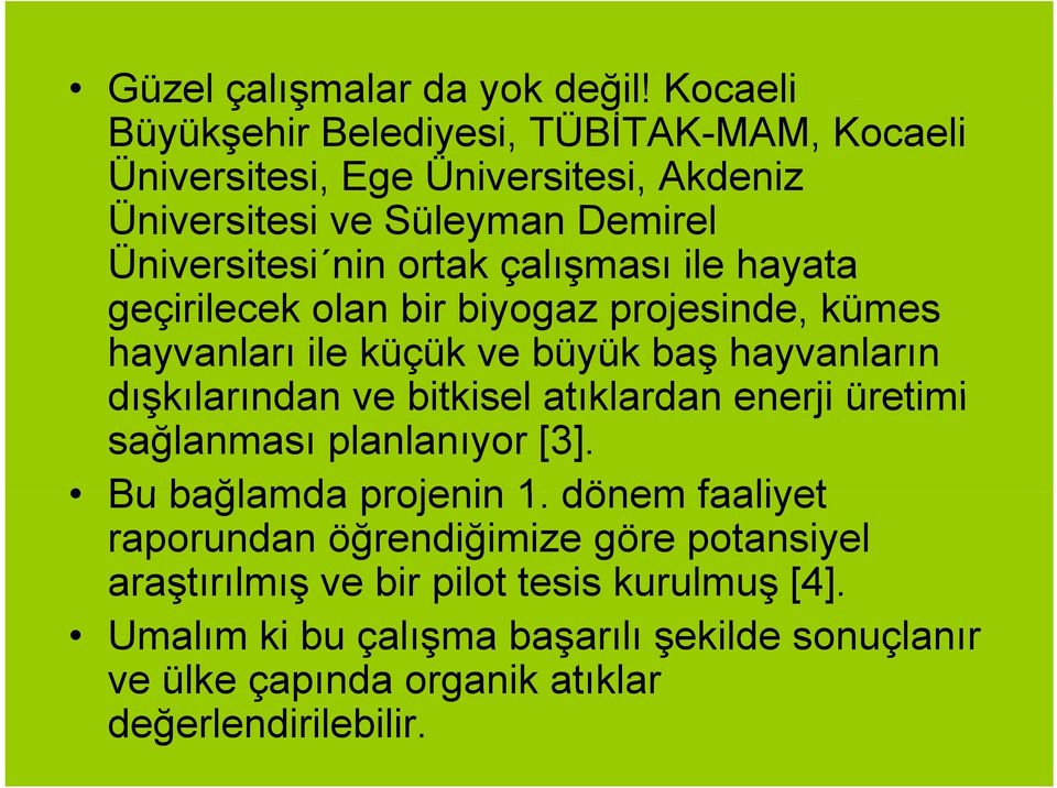 çalışması ile hayata geçirilecek iil olan bir biyogaz projesinde, kümes hayvanları ile küçük ve büyük baş hayvanların dışkılarından ve bitkisel