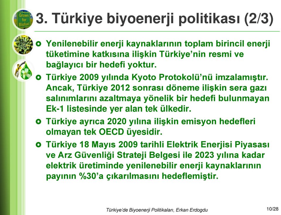 Ancak, Türkiye 2012 sonrası döneme ilişkin sera gazı salınımlarını azaltmaya yönelik bir hedefi bulunmayan Ek-1 listesinde yer alan tek ülkedir.