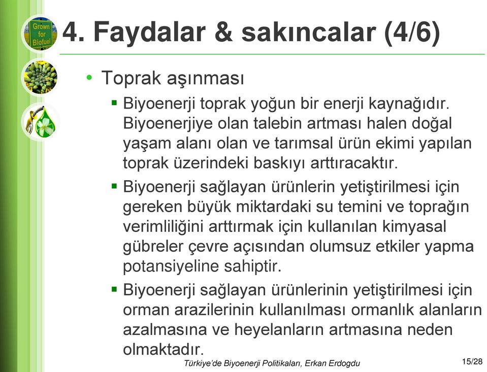 Biyoenerji sağlayan ürünlerin yetiştirilmesi için gereken büyük miktardaki su temini ve toprağın verimliliğini arttırmak için kullanılan kimyasal