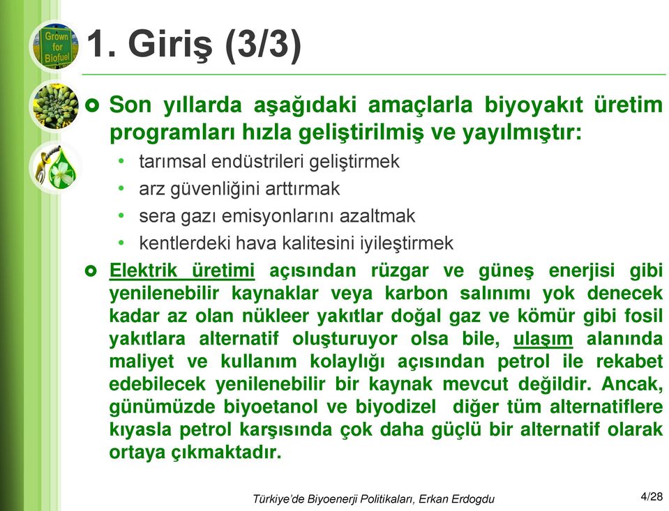 olan nükleer yakıtlar doğal gaz ve kömür gibi fosil yakıtlara alternatif oluşturuyor olsa bile, ulaşım alanında maliyet ve kullanım kolaylığı açısından petrol ile rekabet edebilecek