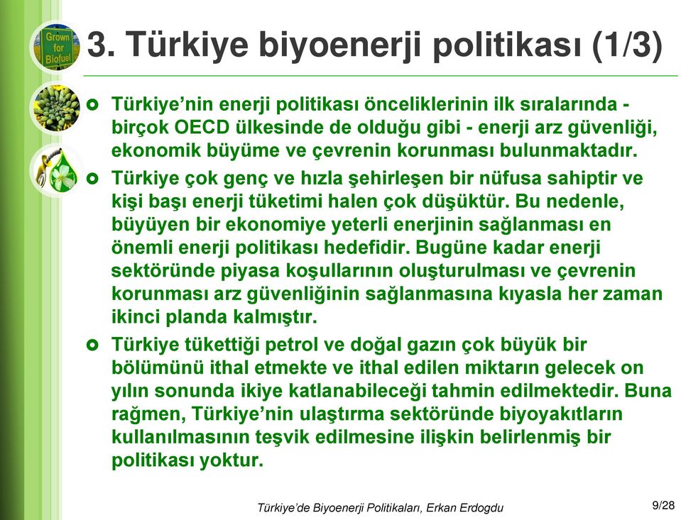 Bu nedenle, büyüyen bir ekonomiye yeterli enerjinin sağlanması en önemli enerji politikası hedefidir.