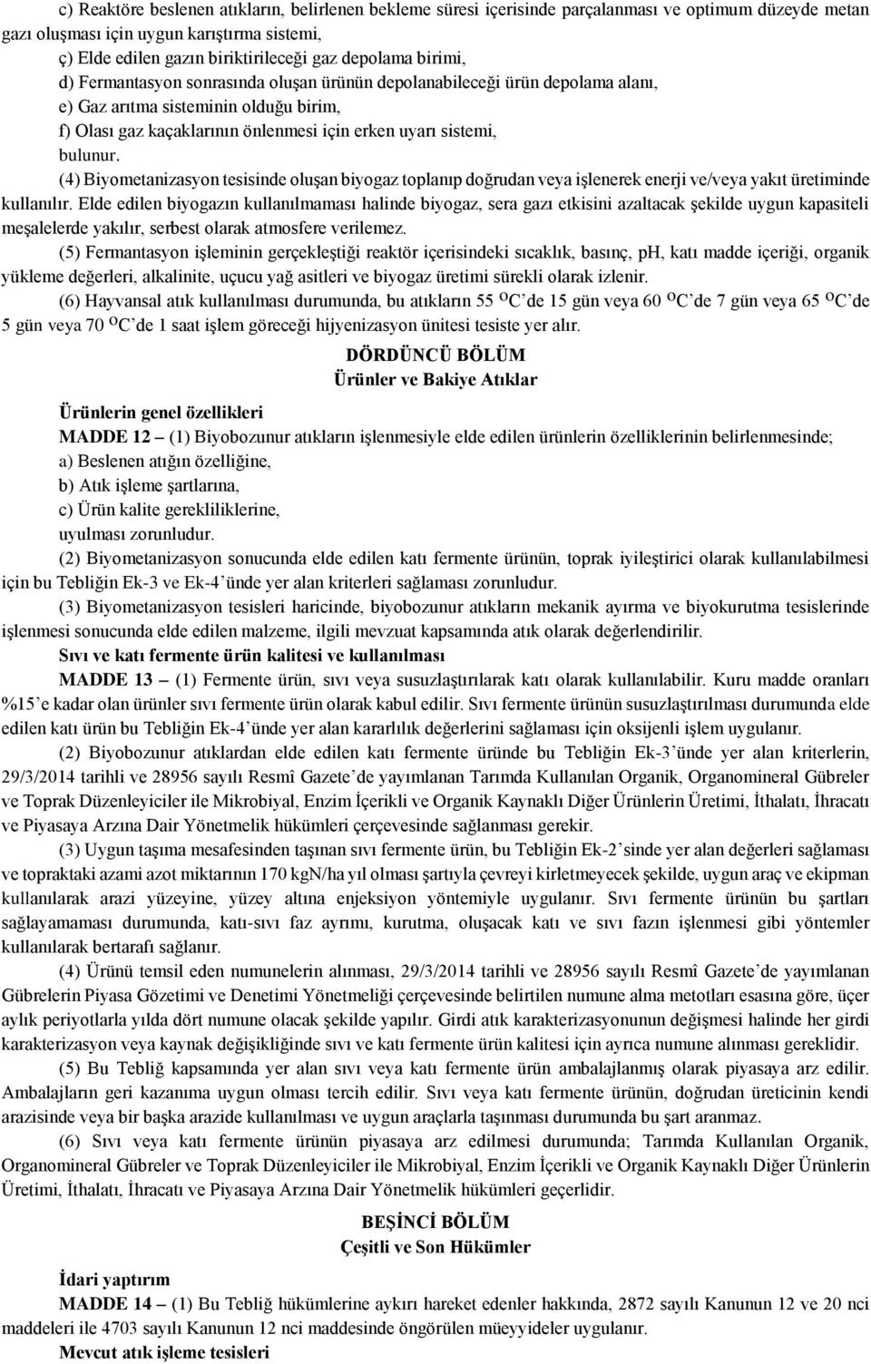 bulunur. (4) Biyometanizasyon tesisinde oluşan biyogaz toplanıp doğrudan veya işlenerek enerji ve/veya yakıt üretiminde kullanılır.