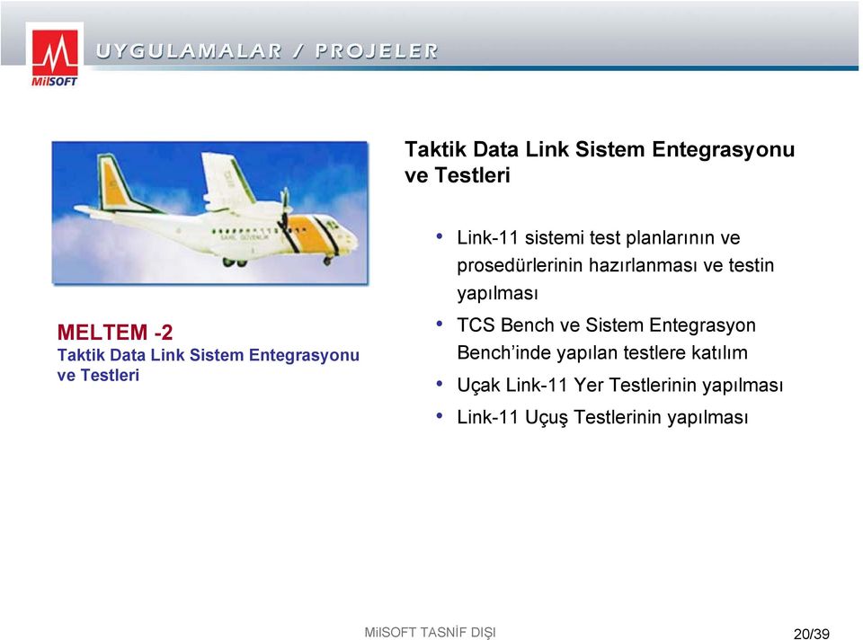 Entegrasyonu ve Testleri TCS Bench ve Sistem Entegrasyon Bench inde yapılan testlere