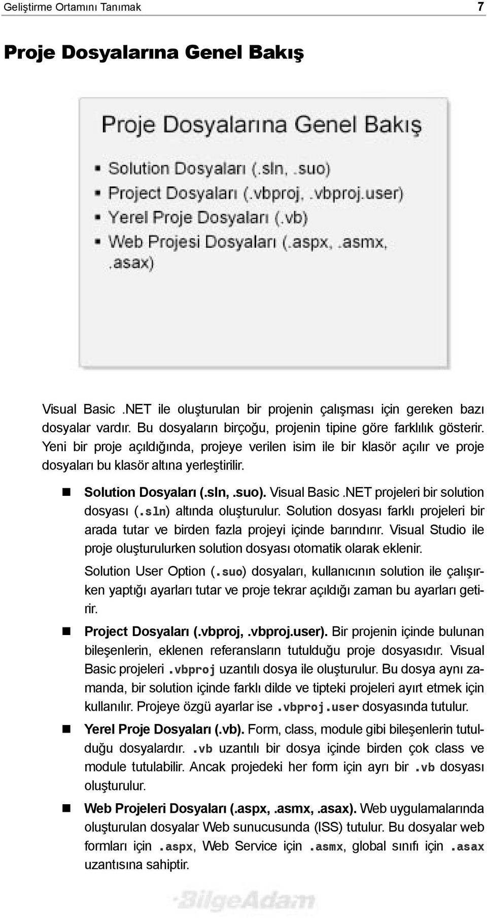 ! Solution Dosyalarõ (.sln,.suo). Visual Basic.NET projeleri bir solution dosyasõ (.sln) altõnda oluşturulur.