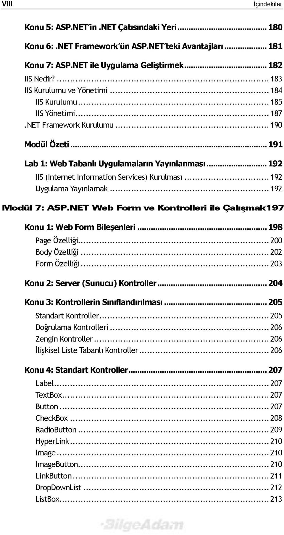 .. 192 IIS (Internet Information Services) Kurulmasõ... 192 Uygulama Yayõnlamak... 192 Modül 7: ASP.NET Web Form ve Kontrolleri ile Çalõşmak197 Konu 1: Web Form Bileşenleri... 198 Page Özelliği.