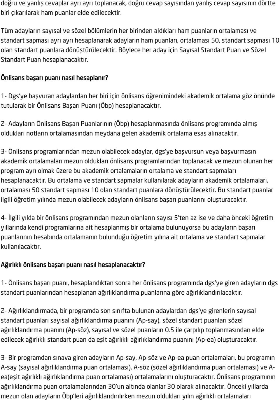 standart puanlara dönüştürülecektir. Böylece her aday için Sayısal Standart Puan ve Sözel Standart Puan hesaplanacaktır. Önlisans başarı puanı nasıl hesaplanır?