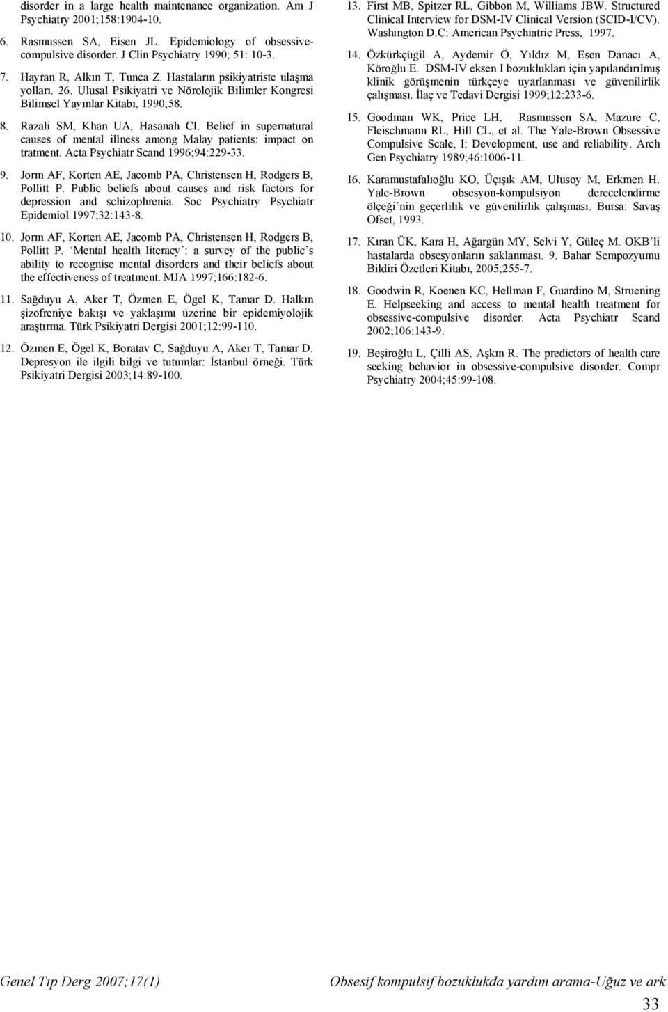 Belief in supernatural causes of mental illness among Malay patients: impact on tratment. Acta Psychiatr Scand 1996;94:229-33. 9. Jorm AF, Korten AE, Jacomb PA, Christensen H, Rodgers B, Pollitt P.