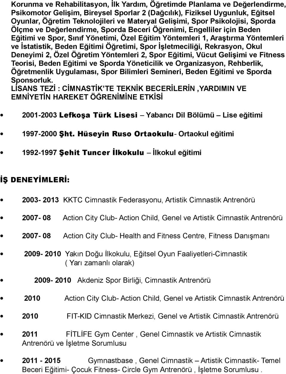 Beden Eğitimi Öğretimi, Spor İşletmeciliği, Rekrasyon, Okul Deneyimi 2, Özel Öğretim Yöntemleri 2, Spor Eğitimi, Vücut Gelişimi ve Fitness Teorisi, Beden Eğitimi ve Sporda Yöneticilik ve