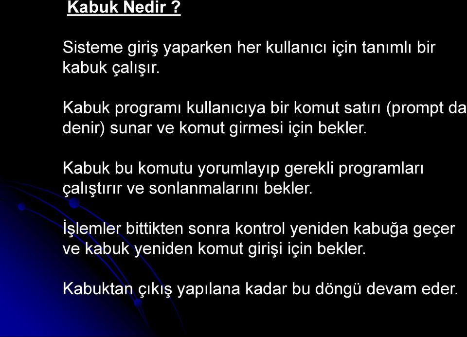 Kabuk bu komutu yorumlayıp gerekli programları çalıştırır ve sonlanmalarını bekler.