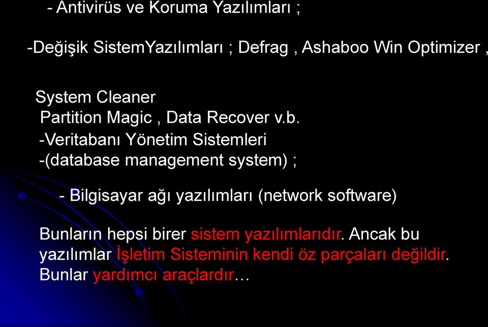 -Veritabanı Yönetim Sistemleri -(database management system) ; - Bilgisayar ağı yazılımları