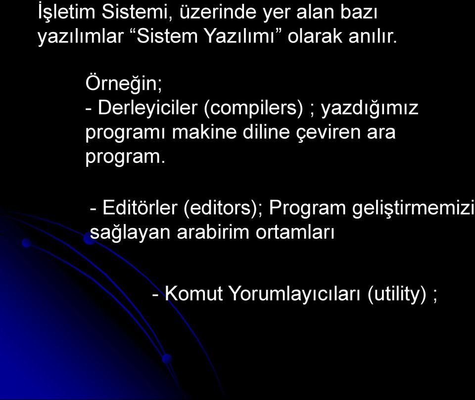 Örneğin; - Derleyiciler (compilers) ; yazdığımız programı makine