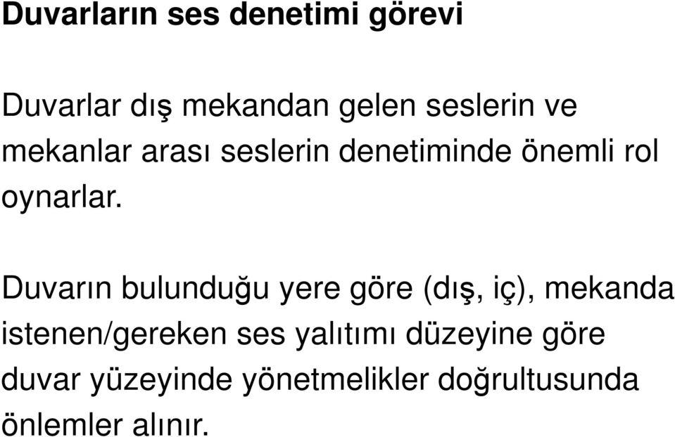 Duvarın bulunduğu yere göre (dış, iç), mekanda istenen/gereken ses