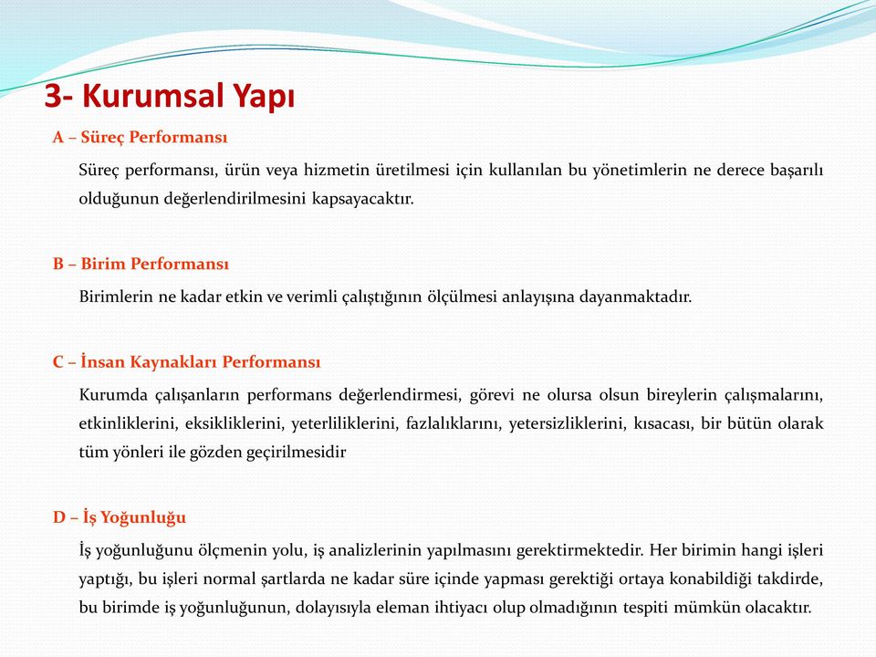 C İnsan Kaynakları Performansı Kurumda çalışanların performans değerlendirmesi, görevi ne olursa olsun bireylerin çalışmalarını, etkinliklerini, eksikliklerini, yeterliliklerini, fazlalıklarını,