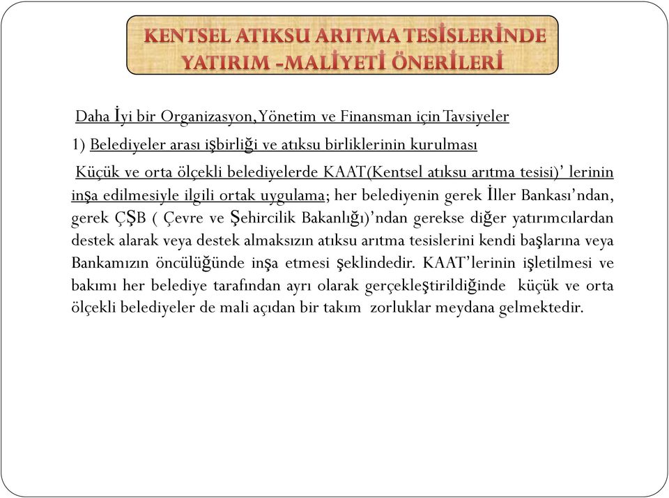 ndan gerekse diğer yatırımcılardan destek alarak veya destek almaksızın atıksu arıtma tesislerini kendi başlarına veya Bankamızın öncülüğünde inşa etmesi şeklindedir.