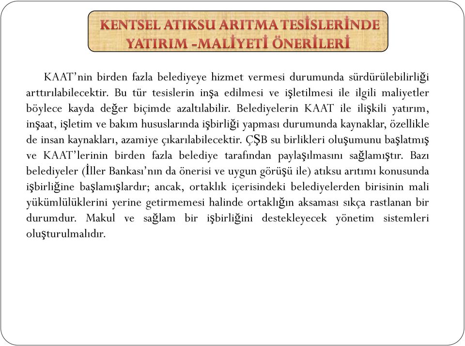 Belediyelerin KAAT ile ilişkili yatırım, inşaat, işletim ve bakım hususlarında işbirliği yapması durumunda kaynaklar, özellikle de insan kaynakları, azamiye çıkarılabilecektir.