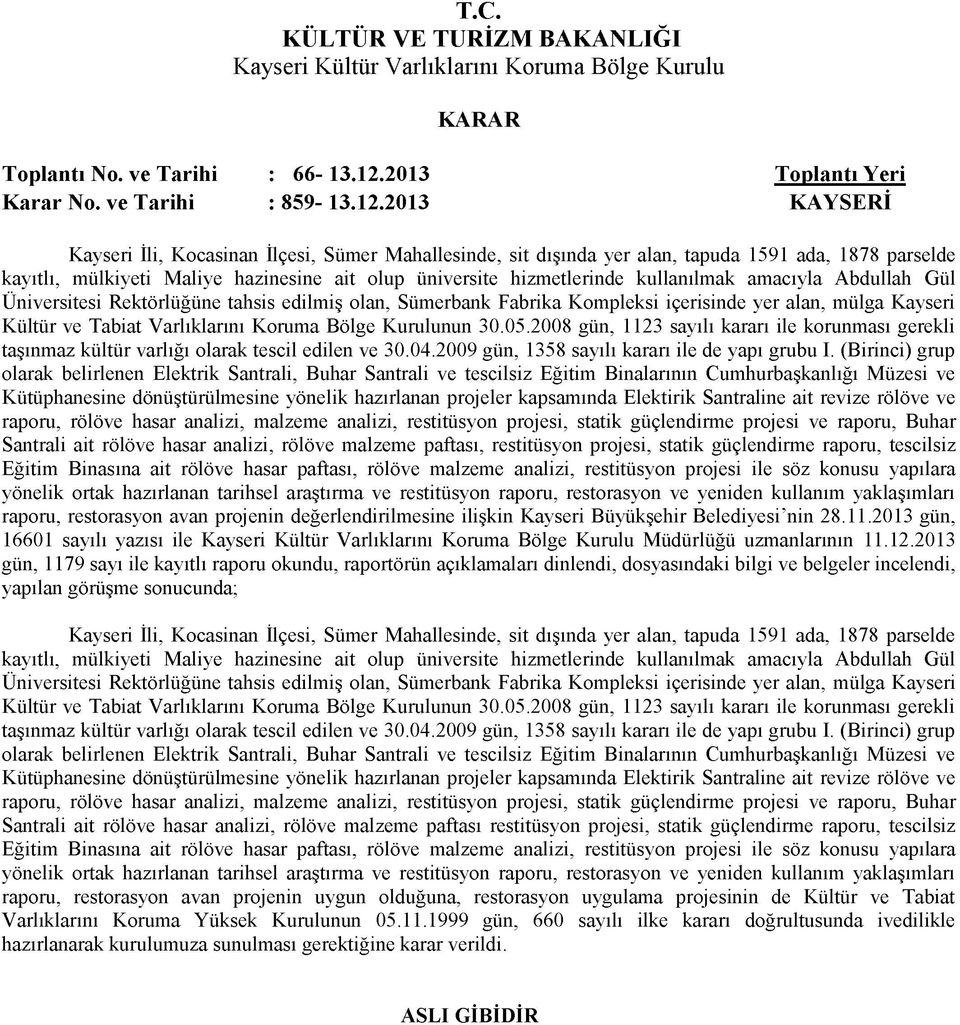 2013 Kayseri İli, Kocasinan İlçesi, Sümer Mahallesinde, sit dışında yer alan, tapuda 1591 ada, 1878 parselde kayıtlı, mülkiyeti Maliye hazînesine ait olup üniversite hizmetlerinde kullanılmak