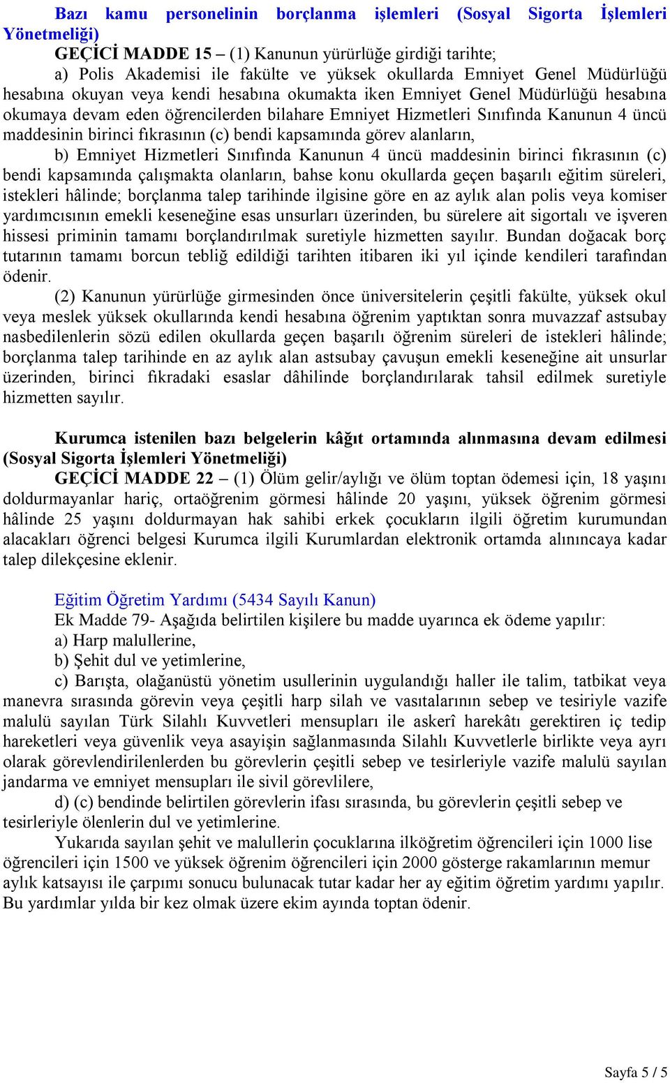 (c) bendi kapsamında görev alanların, b) Emniyet Hizmetleri Sınıfında Kanunun 4 üncü maddesinin birinci fıkrasının (c) bendi kapsamında çalışmakta olanların, bahse konu okullarda geçen başarılı