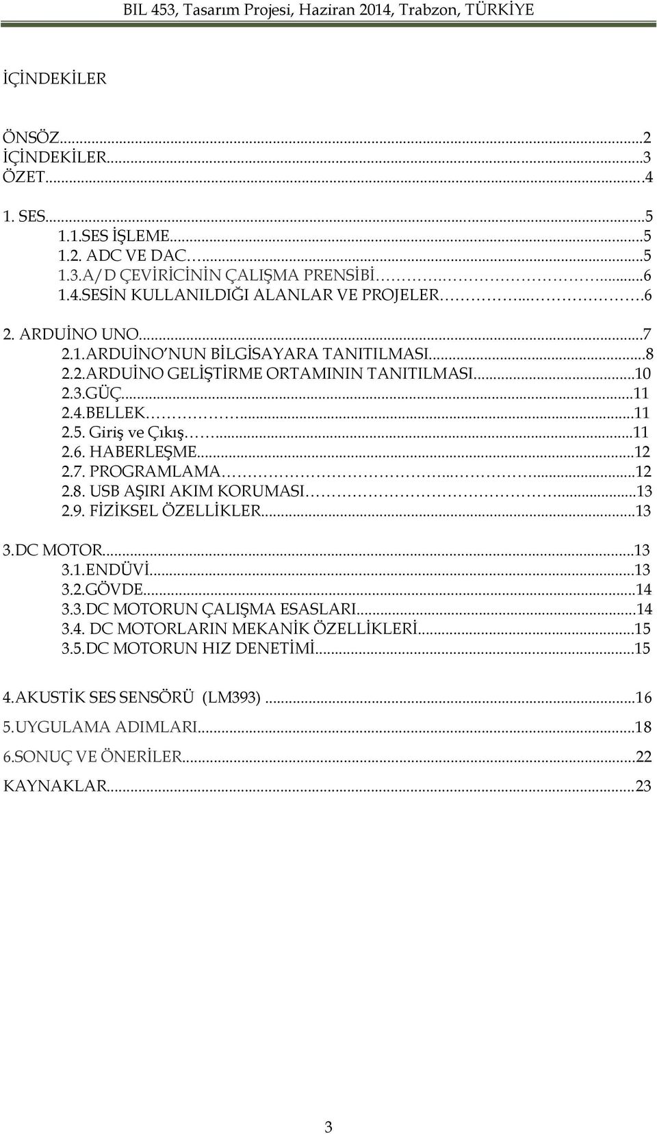 26 HABERLEŞME12 27 PROGRAMLAMA 12 28 USB AŞIRI AKIM KORUMASI 13 29 FİZİKSEL ÖZELLİKLER13 3DC MOTOR13 31ENDÜVİ13 32GÖVDE14 33DC MOTORUN ÇALIŞMA