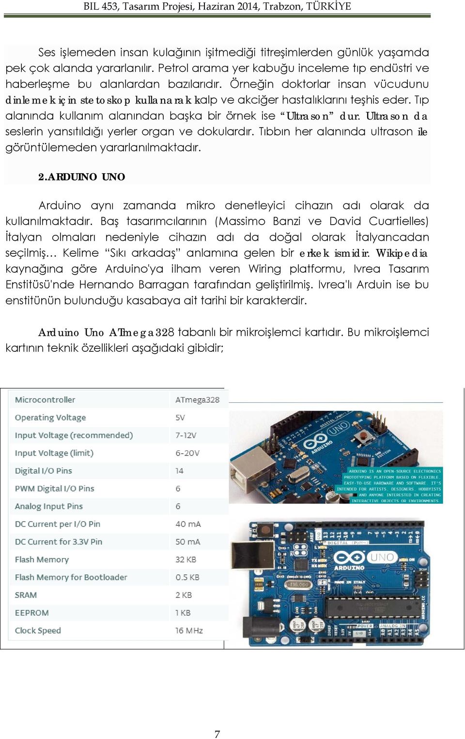 yansıtıldığı yerler organ ve dokulardır Tıbbın her alanında ultrason ile görüntülemeden yararlanılmaktadır 2ARDUINO UNO Arduino aynı zamanda mikro denetleyici cihazın adı olarak da kullanılmaktadır