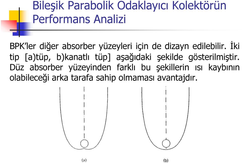 İki tip [a)tüp, b)kanatlı tüp] aşağıdaki şekilde gösterilmiştir.