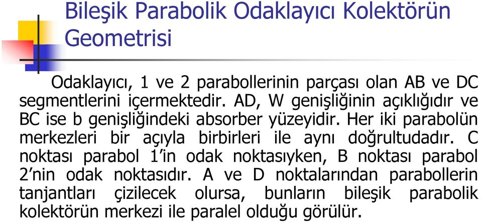 Her iki parabolün merkezleri bir açıyla birbirleri ile aynı doğrultudadır.