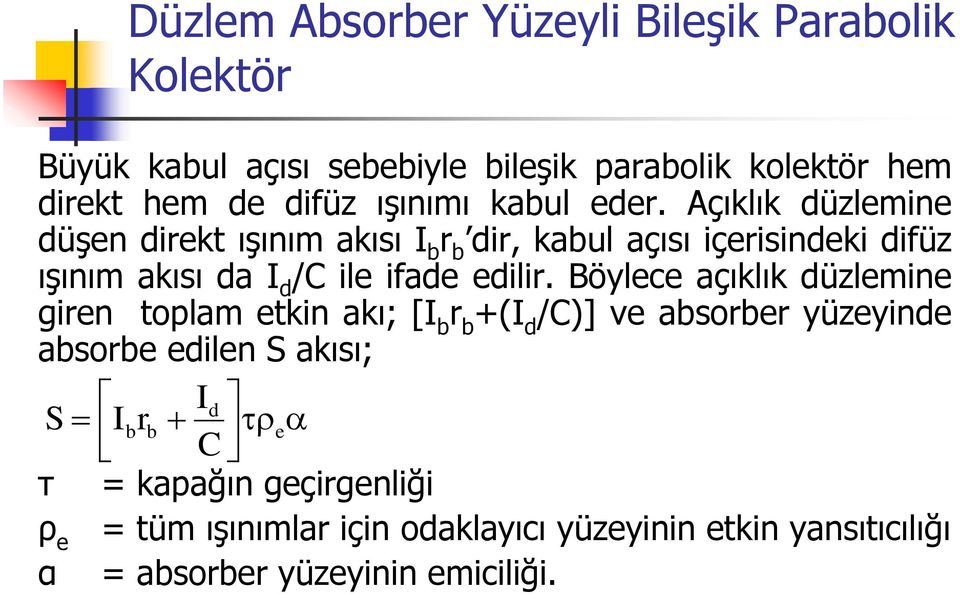 Açıklık düzlemine düşen direkt ışınım akısı I b r b dir, kabul açısı içerisindeki difüz ışınım akısı da I d /C ile ifade edilir.