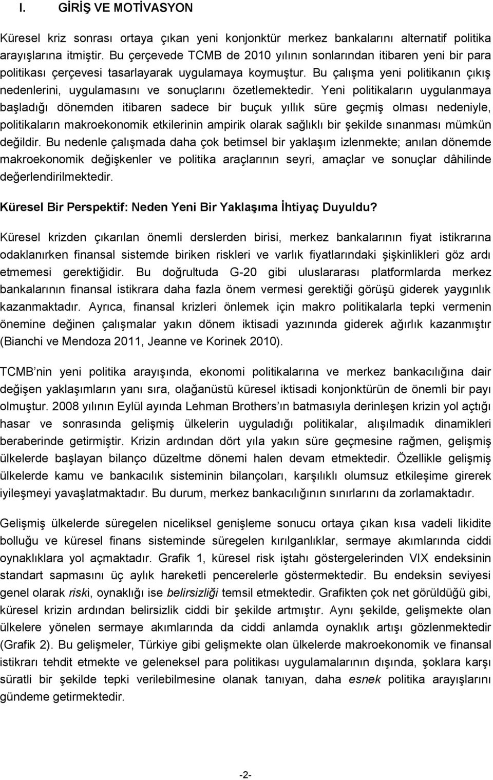 Bu çalışma yeni politikanın çıkış nedenlerini, uygulamasını ve sonuçlarını özetlemektedir.