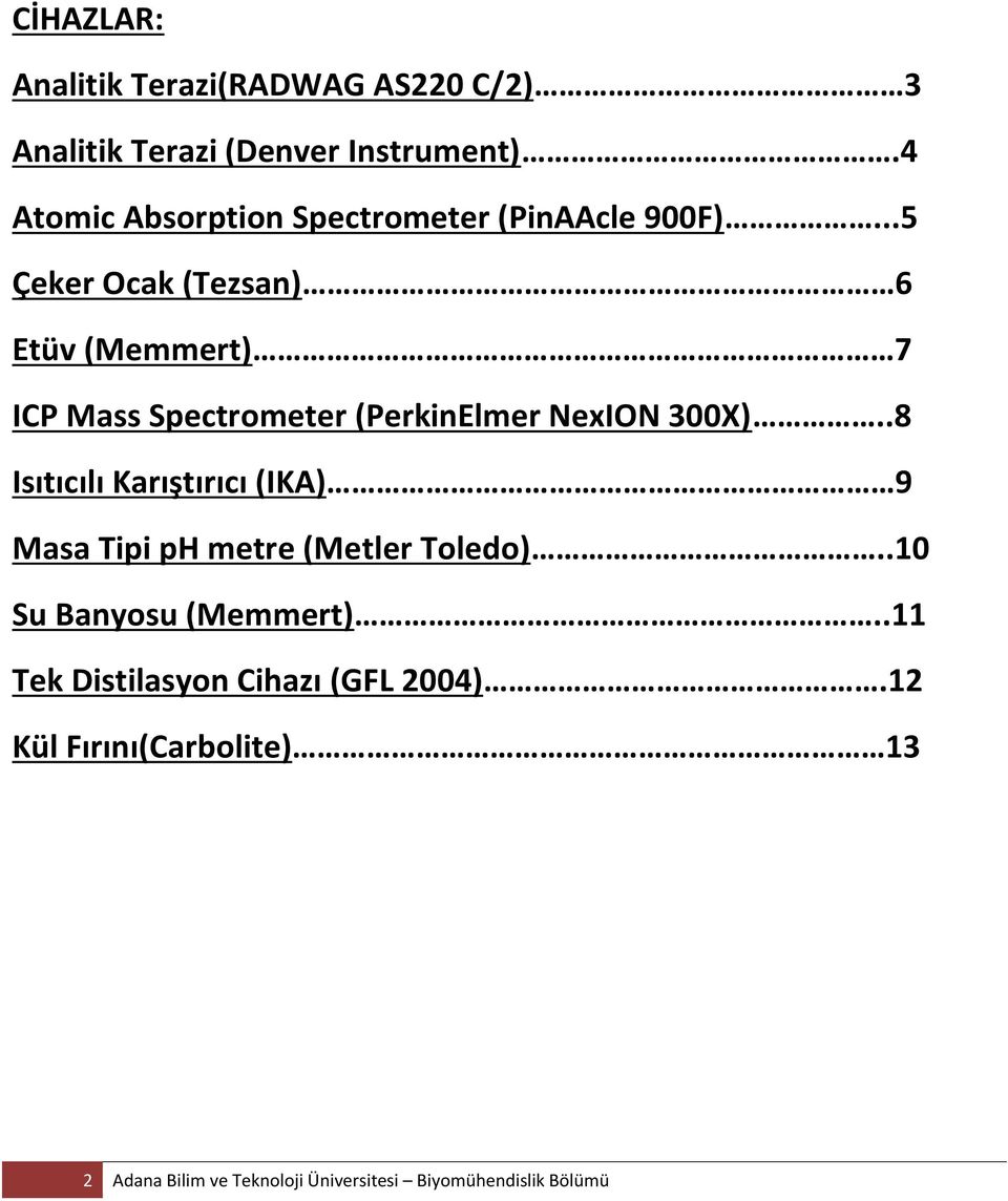 ..5 Çeker Ocak (Tezsan) 6 Etüv (Memmert) 7 ICP Mass Spectrometer (PerkinElmer NexION 300X).