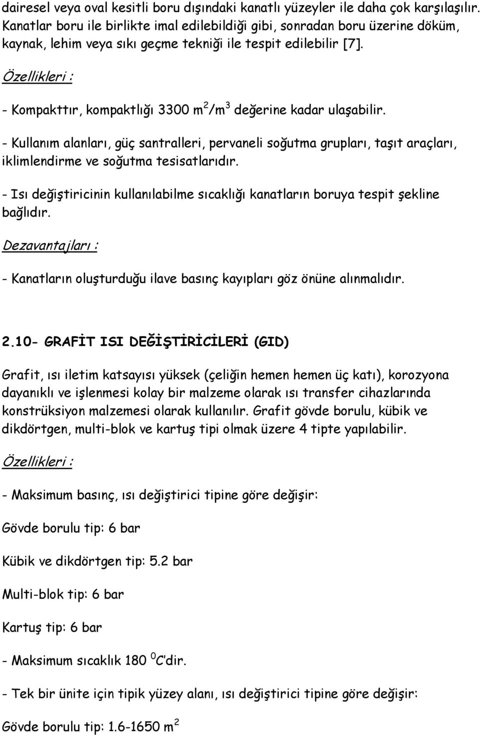 Özellikleri : - Kompakttır, kompaktlığı 3300 m 2 /m 3 değerine kadar ulaşabilir.