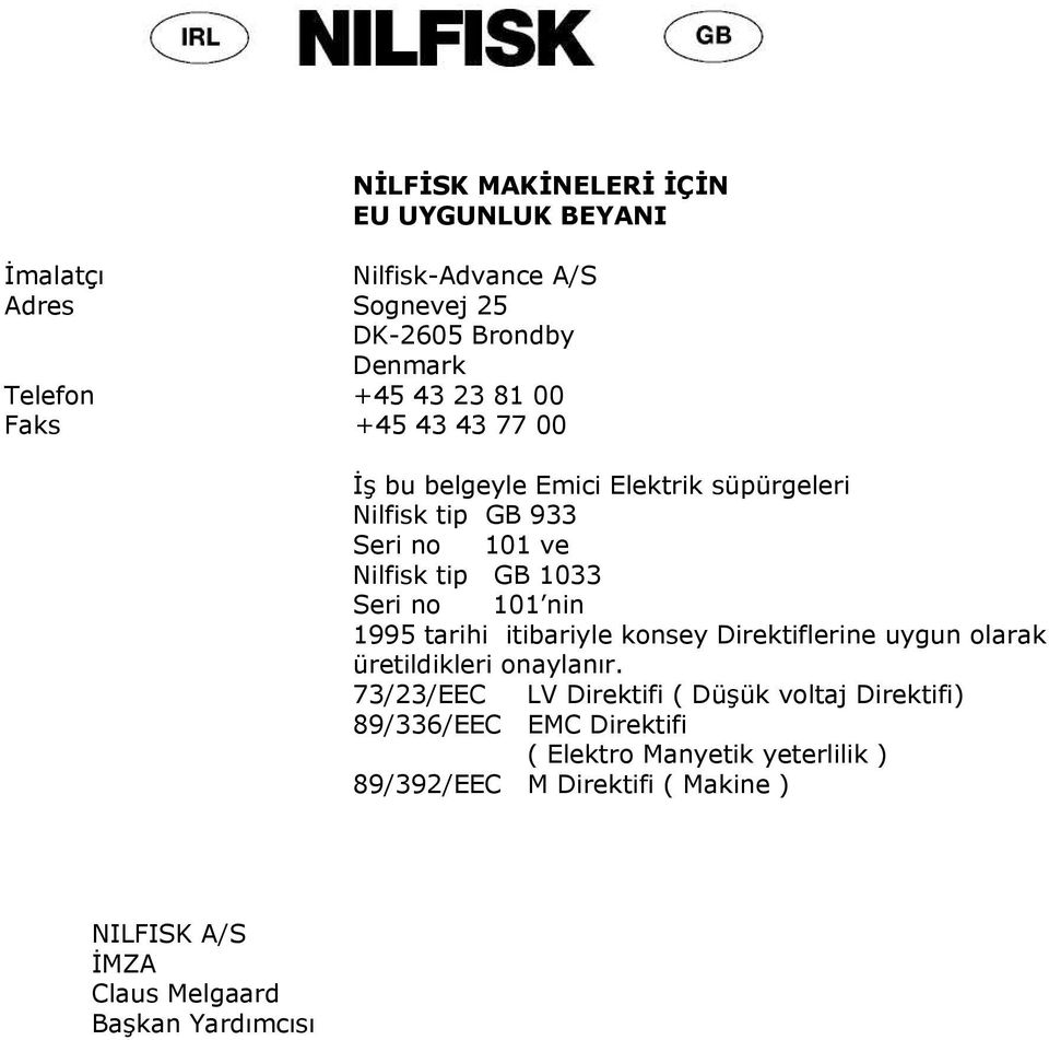 1995 tarihi itibariyle konsey Direktiflerine uygun olarak üretildikleri onaylanır.