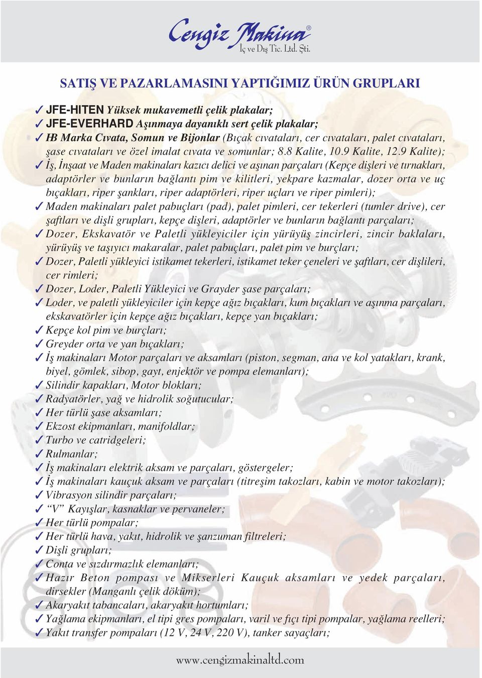 9 Kalite); fl, nflaat ve Maden makinalar kaz c delici ve afl nan parçalar (Kepçe diflleri ve t rnaklar, adaptörler ve bunlar n ba lant pim ve kilitleri, yekpare kazmalar, dozer orta ve uç b çaklar,