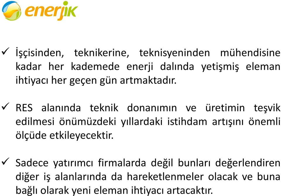 RES alanında teknik donanımın ve üretimin teşvik edilmesi önümüzdeki yıllardaki istihdam artışını önemli