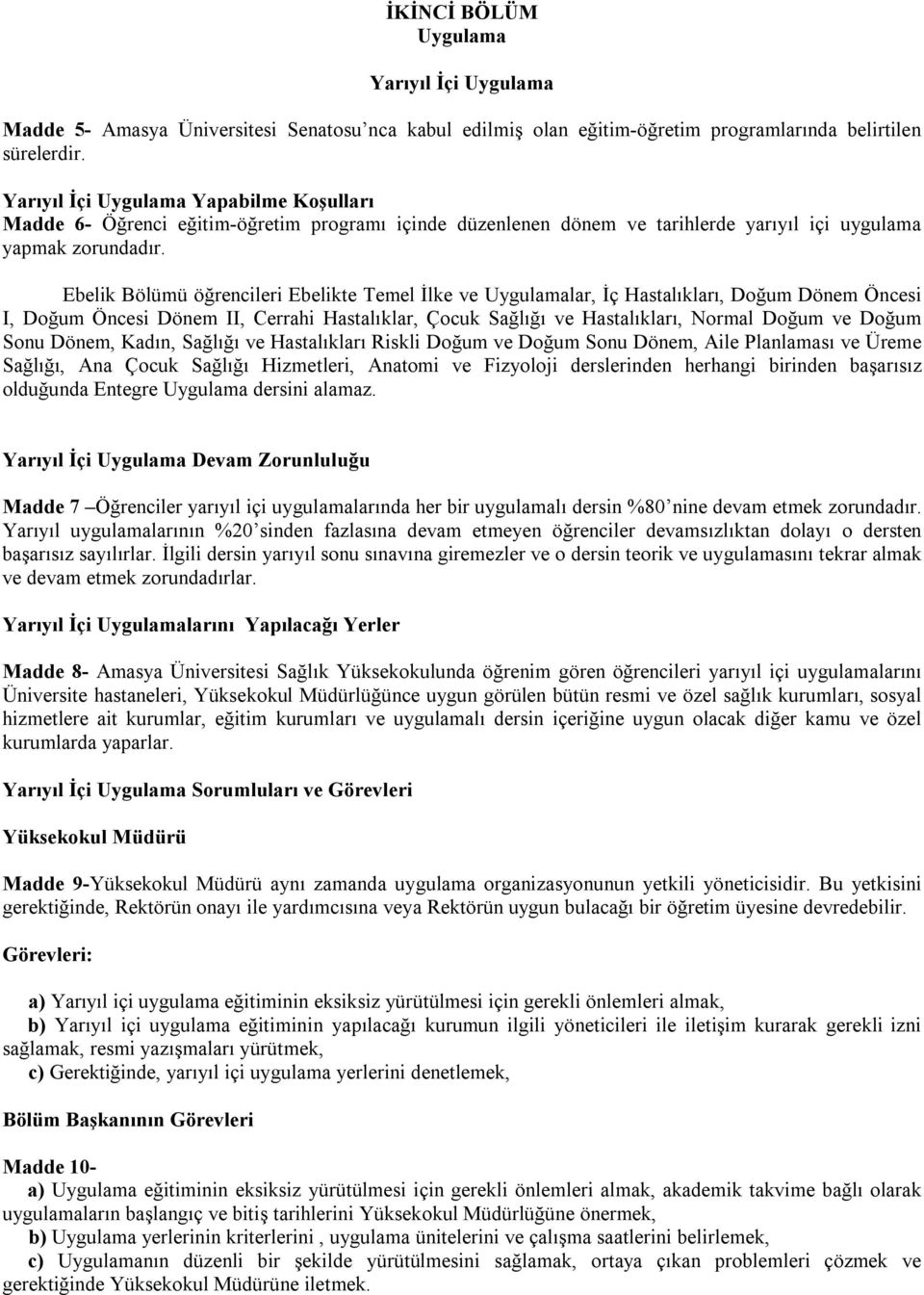 Ebelik Bölümü öğrencileri Ebelikte Temel İlke ve Uygulamalar, İç Hastalıkları, Doğum Dönem Öncesi I, Doğum Öncesi Dönem II, Cerrahi Hastalıklar, Çocuk Sağlığı ve Hastalıkları, Normal Doğum ve Doğum