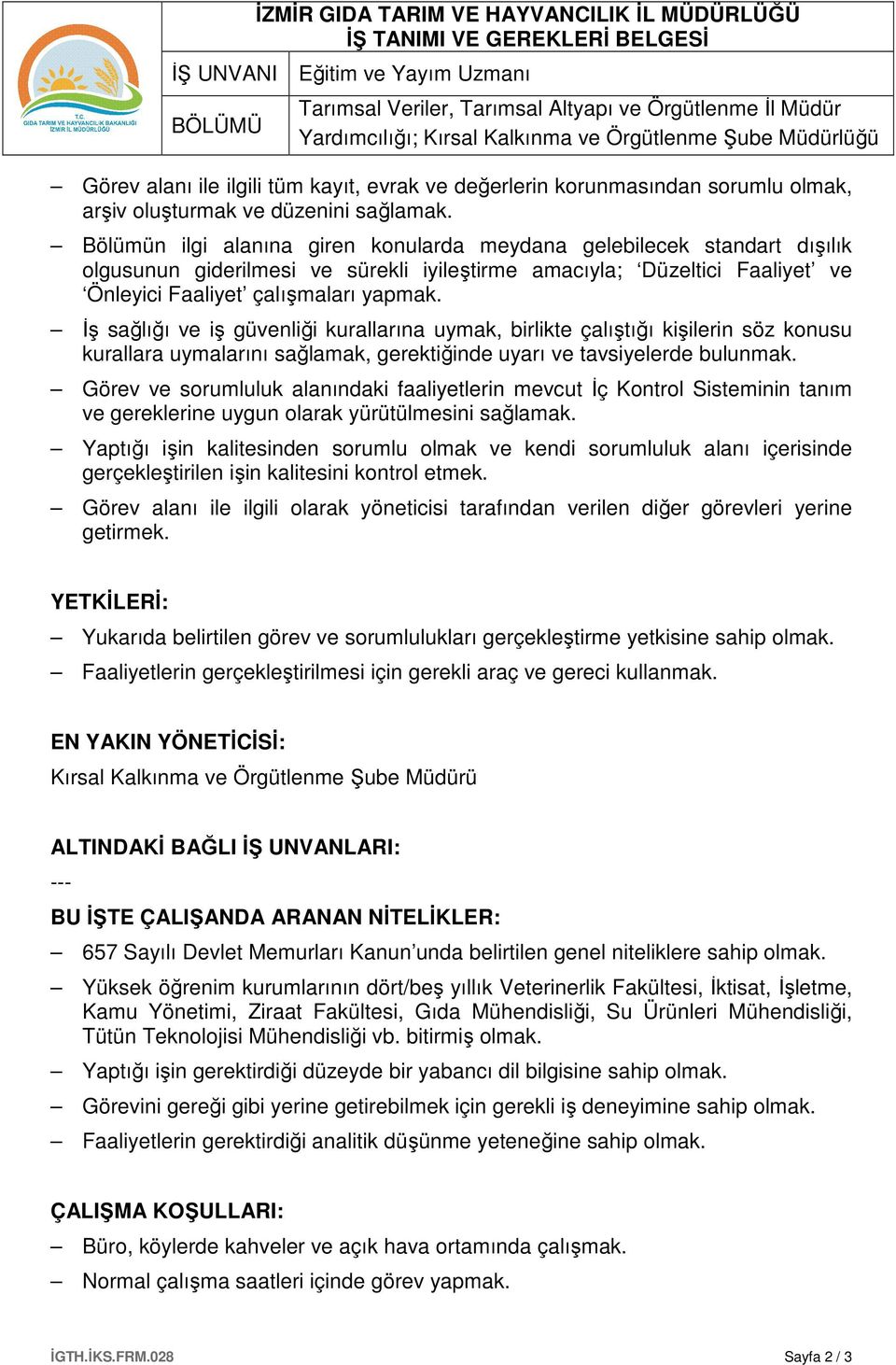 İş sağlığı ve iş güvenliği kurallarına uymak, birlikte çalıştığı kişilerin söz konusu kurallara uymalarını sağlamak, gerektiğinde uyarı ve tavsiyelerde bulunmak.