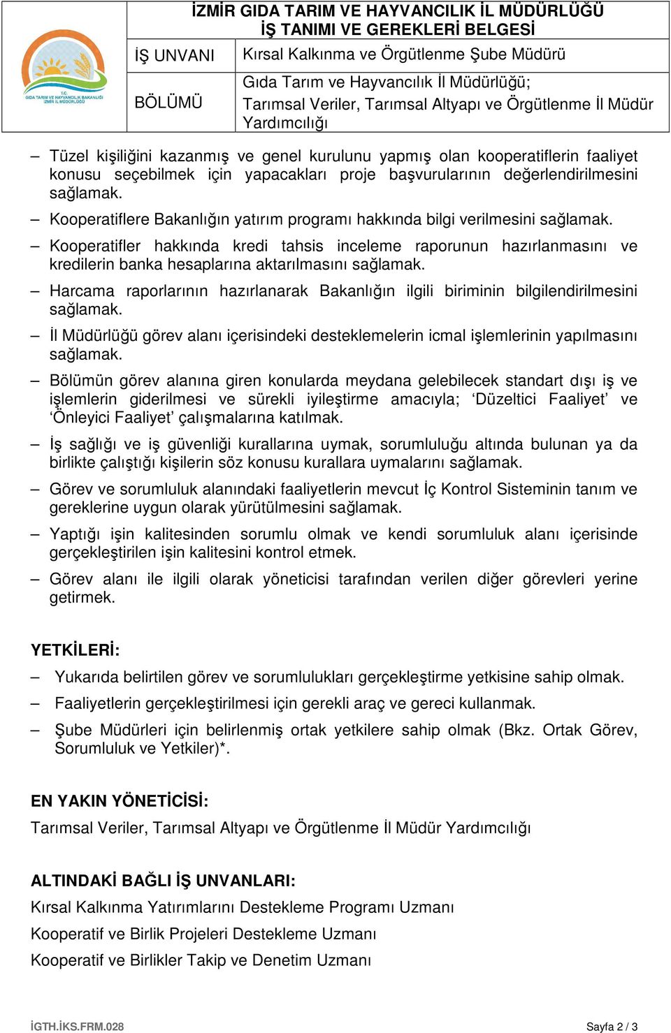 Kooperatifler hakkında kredi tahsis inceleme raporunun hazırlanmasını ve kredilerin banka hesaplarına aktarılmasını sağlamak.