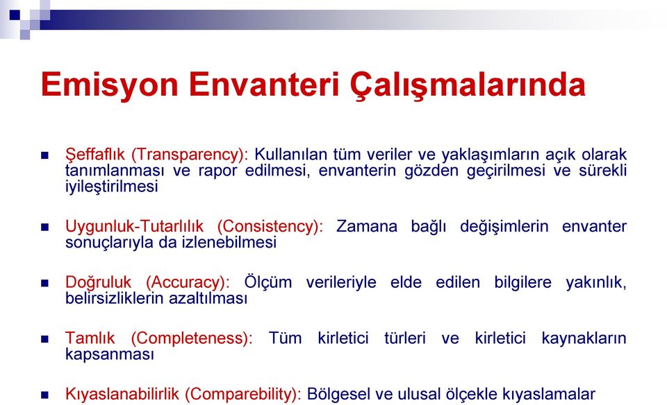 sonuçlarıyla da izlenebilmesi Doğruluk (Accuracy): Ölçüm verileriyle elde edilen bilgilere yakınlık, belirsizliklerin azaltılması Tamlık