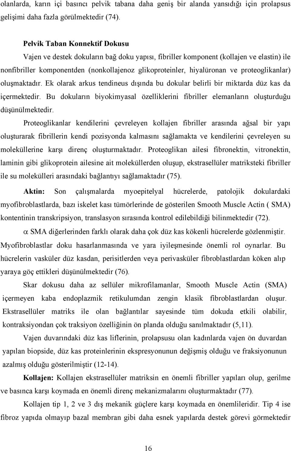 proteoglikanlar) oluşmaktadır. Ek olarak arkus tendineus dışında bu dokular belirli bir miktarda düz kas da içermektedir.