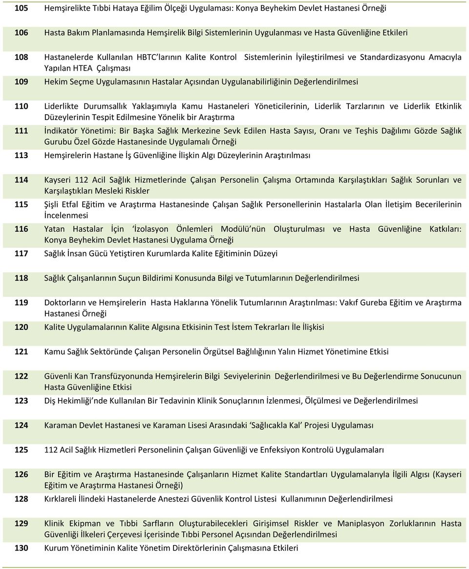 Uygulanabilirliğinin Değerlendirilmesi 110 Liderlikte Durumsallık Yaklaşımıyla Kamu Hastaneleri Yöneticilerinin, Liderlik Tarzlarının ve Liderlik Etkinlik Düzeylerinin Tespit Edilmesine Yönelik bir