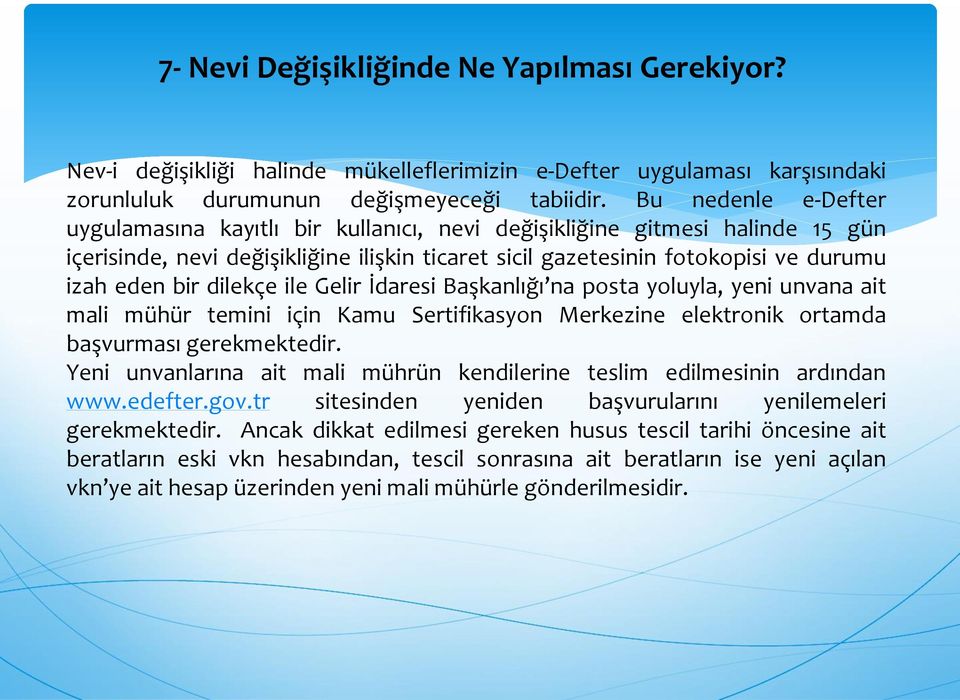 dilekçe ile Gelir İdaresi Başkanlığı na posta yoluyla, yeni unvana ait mali mühür temini için Kamu Sertifikasyon Merkezine elektronik ortamda başvurması gerekmektedir.