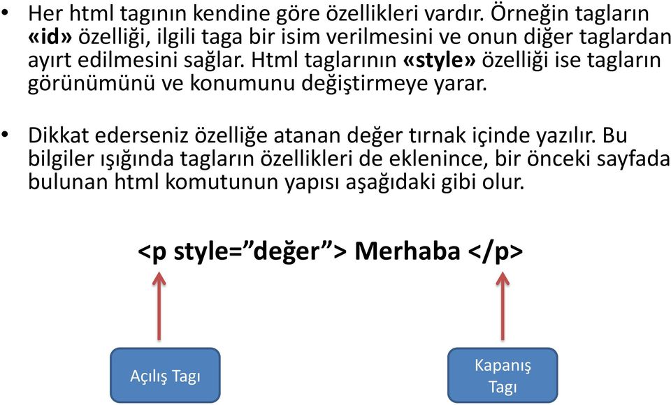 Html taglarının «style» özelliği ise tagların görünümünü ve konumunu değiştirmeye yarar.